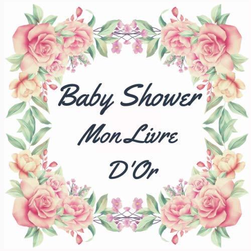 Baby Shower Mon Livre d'Or: Mon livre d'or I Félicitations et Jolis Souvenirs I Vintage Rose I Babyshower Decoration Fille et/ou garcon ... Pages ... de jolis messages,de souhaits, vœux...