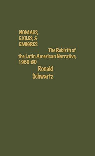 Nomads, Exiles, & Emigres: The Rebirth of Latin American Narrative, 1960-80