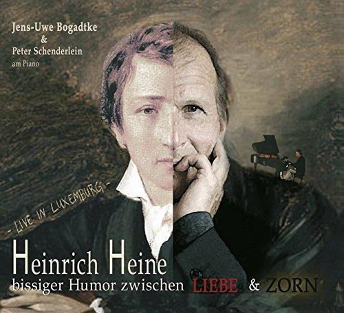 Heinrich Heine - Bissiger Humor zwischen Liebe und Zorn: Sein Leben in Liedern und Gedichten interpretiert von Jens-Uwe Bogadtke am Piano: Peter Schenderlein