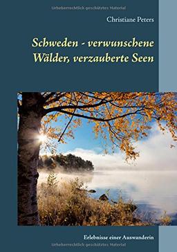 Schweden - verwunschene Wälder, verzauberte Seen: Erlebnisse einer Auswanderin