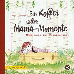 Ein Koffer voller Mama-Momente: Mama muss ins Krankenhaus