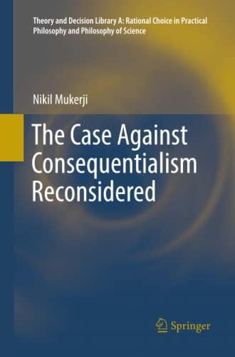 The Case Against Consequentialism Reconsidered (Theory and Decision Library A:, Band 51)