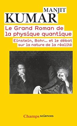 Le grand roman de la physique quantique : Einstein, Bohr... et le débat sur la nature de la réalité