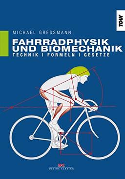 Fahrradphysik und Biomechanik: Technik - Formeln - Gesetze