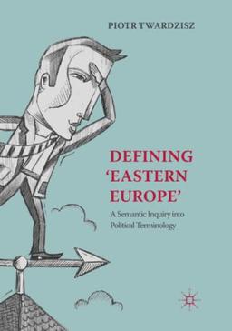 Defining ‘Eastern Europe’: A Semantic Inquiry into Political Terminology