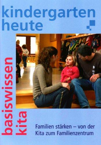 Kindergarten heute - Familien staerken - von der Kita zum Familienzentrum