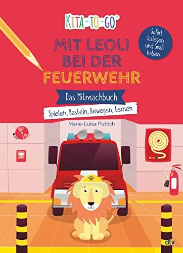 Kita-to-Go: Mit Leoli bei der Feuerwehr – Das Mitmachbuch – Spielen, Basteln, Bewegen, Lernen: Vielseitiges Mitmachbuch für Kindergartenkinder ab 3 (Die Kita-to-Go-Serie, Band 5)