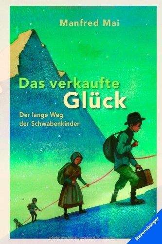 Das verkaufte Glück: Der lange Weg der Schwabenkinder