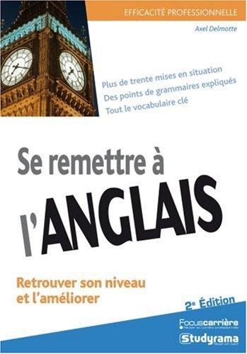 Se remettre à l'anglais : retrouver son niveau et l'améliorer : plus de trente mises en situation...