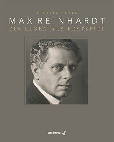 Max Reinhardt: Ein Leben als Festspiel