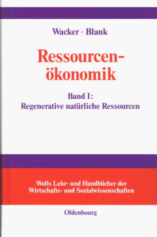 Ressourcenökonomik, Bd.1, Einführung in die Theorie regenerativer natürlicher Ressourcen