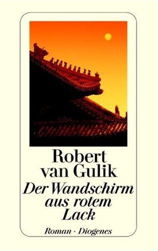 Der Wandschirm aus rotem Lack: Kriminalfälle des Richters Di, alten chinesischen Originalquellen entnommen