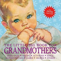 The Little Big Book for Grandmothers, revised edition: Fairy tales, poetry, activities, songs, nursery rhymes, games, recipes, stories (Little Big Books)