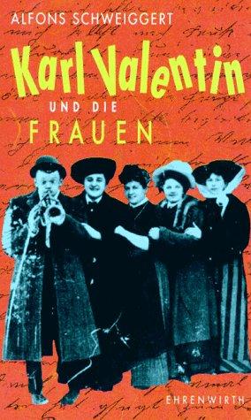 Karl Valentin und die Frauen. Einblicke in ein schicksalhaftes Verhältnis