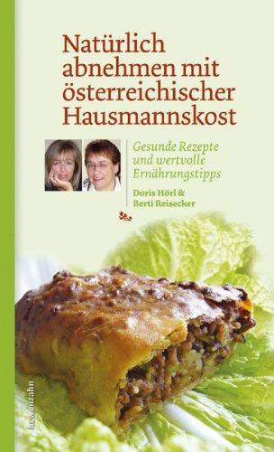 Natürlich abnehmen mit österreichischer Hausmannskost. Gesunde Rezepte und wertvolle Ernährungstipps