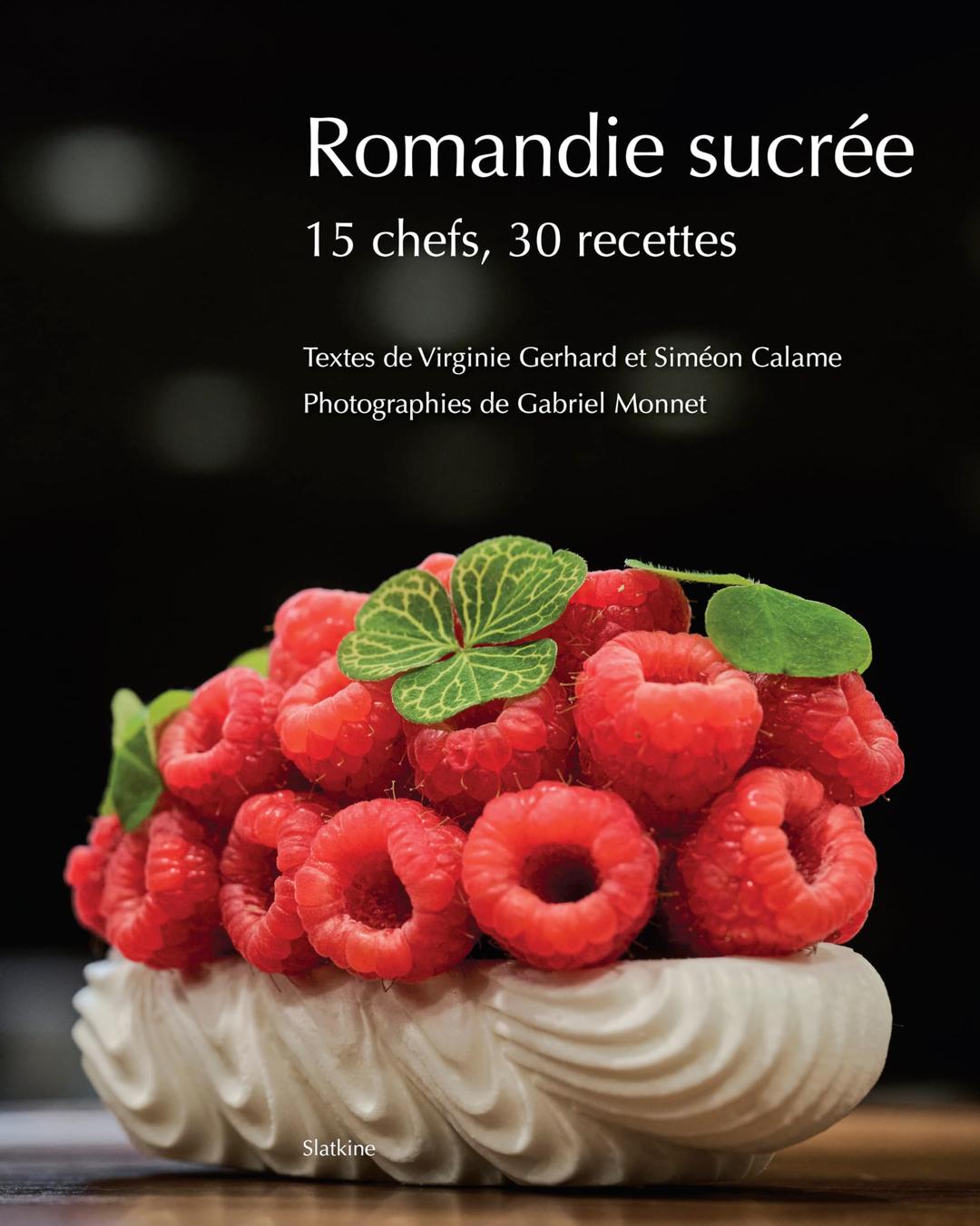 Romandie sucrée : 15 chefs, 30 recettes