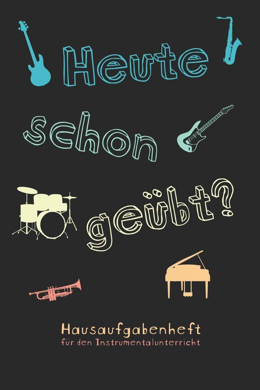 Heute schon geübt? Hausaufgabenheft für den Instrumentalunterricht: Notizbuch Notenheft für Musikschule Musikunterricht I Geschenk für ... mit 100 Seiten inkl. Notenlinien und Übeplan