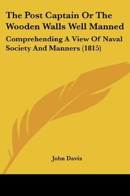 The Post Captain Or The Wooden Walls Well Manned: Comprehending A View Of Naval Society And Manners (1815)