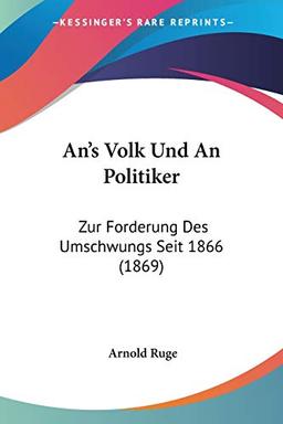 An's Volk Und An Politiker: Zur Forderung Des Umschwungs Seit 1866 (1869)