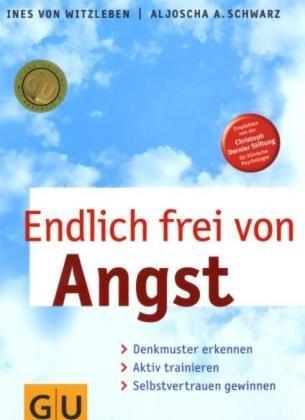 Endlich frei von Angst: Denkmuster erkennen, aktiv trainieren, Selbstvertrauen gewinnen