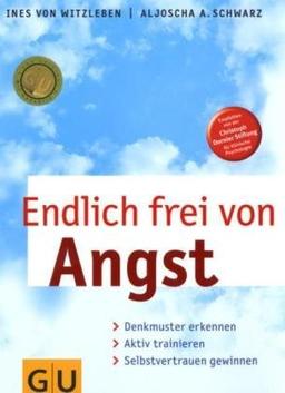 Endlich frei von Angst: Denkmuster erkennen, aktiv trainieren, Selbstvertrauen gewinnen