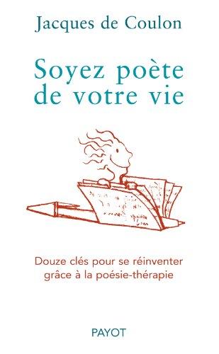 Soyez poète de votre vie : douze clés pour se réinventer grâce à la poésie-thérapie