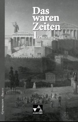 Das waren Zeiten - Bayern / Lehrermaterial 1: Unterrichtswerk für Geschichte an Gymnasien