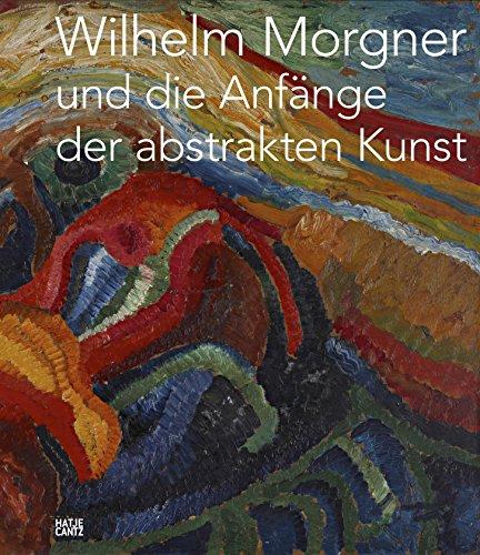 Wilhelm Morgner und die Anfänge der abstrakten Kunst