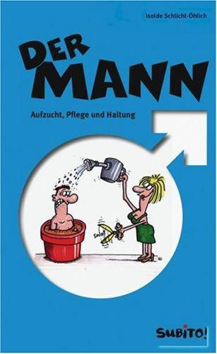 Der Mann - Aufzucht, Haltung, Pflege