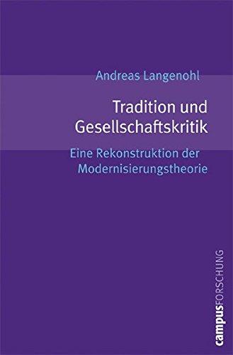 Tradition und Gesellschaftskritik: Eine Rekonstruktion der Modernisierungstheorie (Campus Forschung)