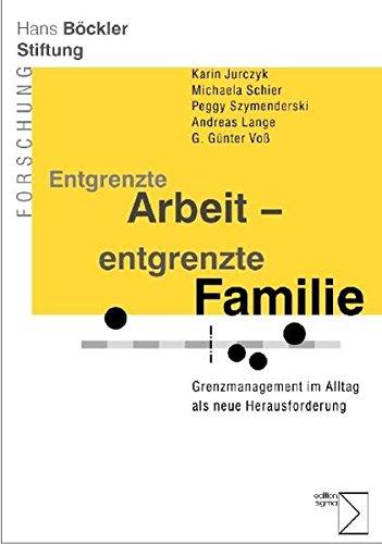 Entgrenzte Arbeit - entgrenzte Familie: Grenzmanagement im Alltag als neue Herausforderung (Forschung aus der Hans-Böckler-Stiftung)