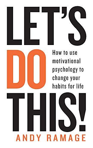 Let's Do This!: How to use motivational psychology to change your habits for life