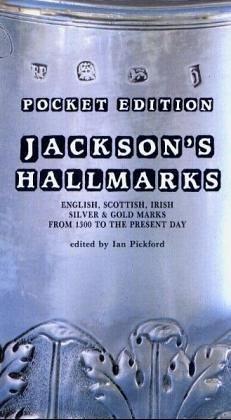 Jackson's Hallmarks: English, Scottish, Irish Silver and Gold Marks from 1300 to the Present Day