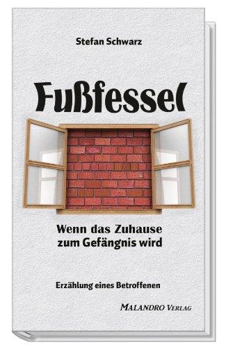 Fußfessel: Wenn das Zuhause zum Gefängnis wird. Erzählung eines Betroffenen