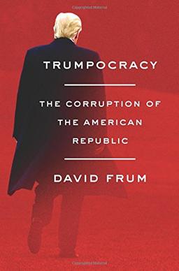 Trumpocracy: The Corruption of the American Republic