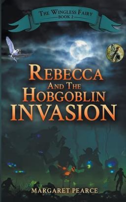 Rebecca and the Hobgoblin Invasion (The Wingless Fairy)