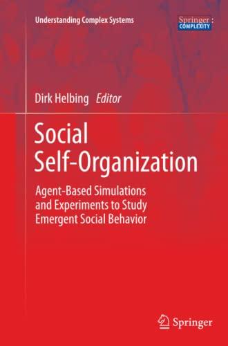 Social Self-Organization: Agent-Based Simulations and Experiments to Study Emergent Social Behavior (Understanding Complex Systems)