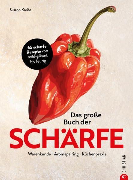 Kochbuch – Das große Buch der Schärfe: 65 scharfe Rezepte. Scharf kochen und essen von mild-pikant bis feurig.