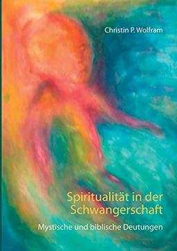 Spiritualität in der Schwangerschaft: Mystische und biblische Deutungen