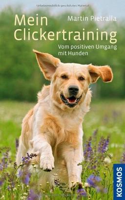 Mein Clickertraining: Vom positiven Umgang mit Hunden