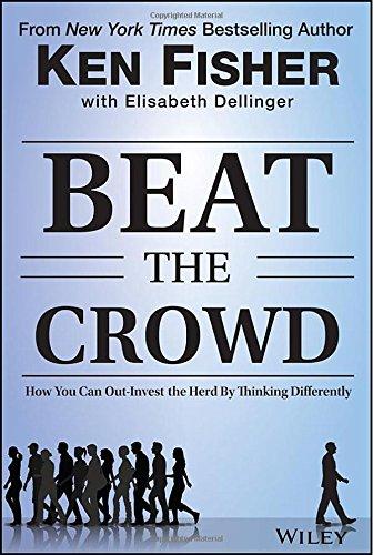 Beat the Crowd: How You Can Out-Invest the Herd by Thinking Differently (Fisher Investments Press)