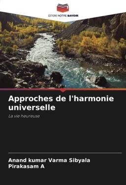 Approches de l'harmonie universelle: La vie heureuse