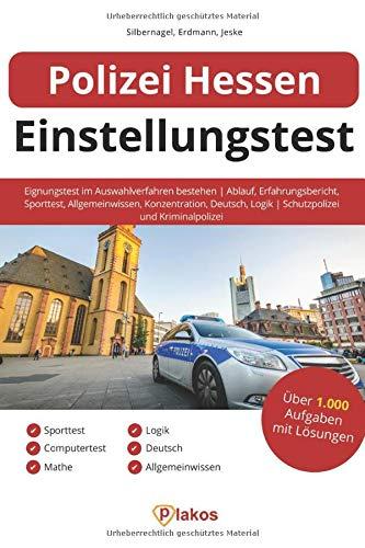 Polizei Hessen Einstellungstest: Eignungstest im Auswahlverfahren bestehen | Ablauf, Erfahrungsbericht, Sporttest, Allgemeinwissen, Konzentration, Deutsch, Logik | Schutzpolizei und Kriminalpolizei