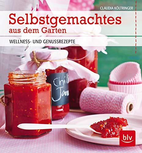 Selbstgemachtes aus dem Garten: Wellness- und Genussrezepte (BLV)