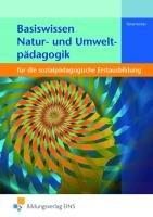 Basiswissen Natur- und Umweltpädagogik: für die sozialpädagogische Erstausbildung Lehr-/Fachbuch