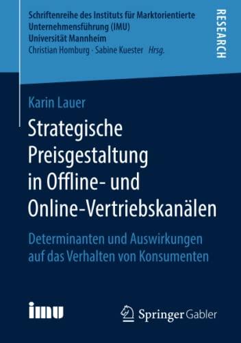 Strategische Preisgestaltung in Offline- und Online-Vertriebskanälen: Determinanten und Auswirkungen auf das Verhalten von Konsumenten (Schriftenreihe ... (IMU), Universität Mannheim)