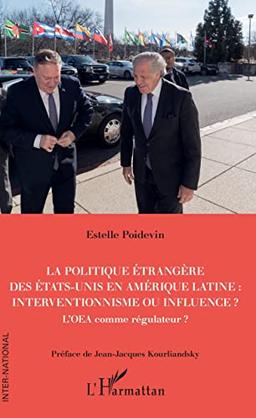 La politique étrangère des Etats-Unis en Amérique latine : interventionnisme ou influence ? : l'OEA comme régulateur ?