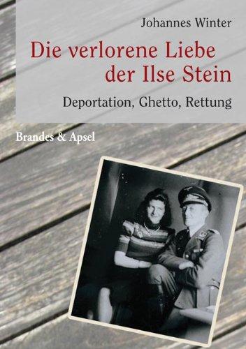 Die verlorene Liebe der Ilse Stein. Deportation, Ghetto und Rettung