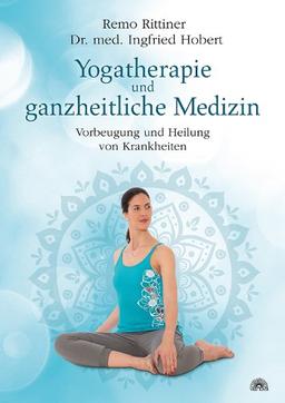 Yogatherapie und ganzheiltiche Medizin: Vorbeugung und Heilung von Krankheiten