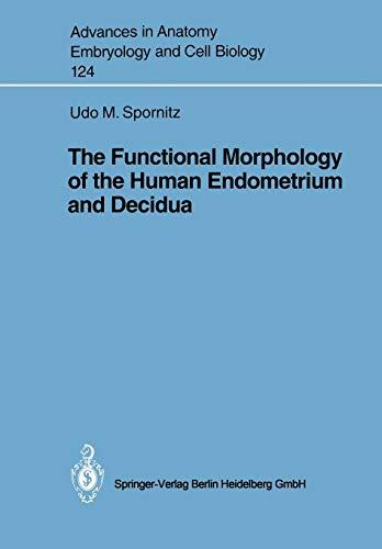 The Functional Morphology of the Human Endometrium and Decidua (Advances in Anatomy, Embryology and Cell Biology, 124, Band 124)